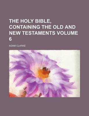 Book cover for The Holy Bible, Containing the Old and New Testaments Volume 6