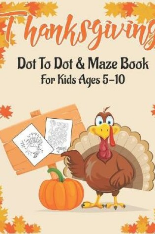 Cover of Thanksgiving Dot to Dot & Maze Book for Kids Ages 5-10