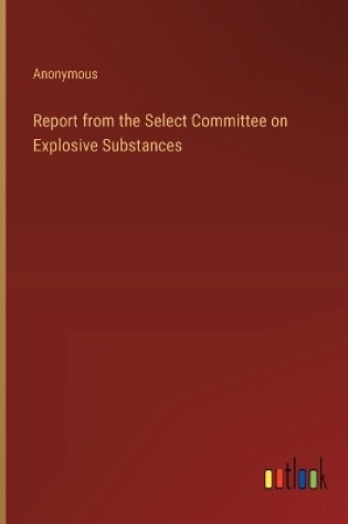 Cover of Report from the Select Committee on Explosive Substances