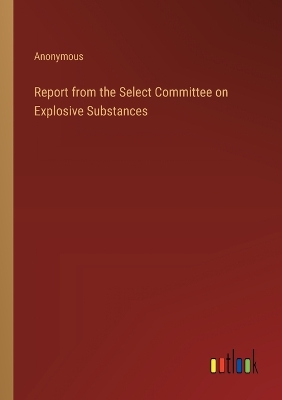 Book cover for Report from the Select Committee on Explosive Substances