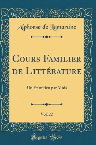 Cover of Cours Familier de Littérature, Vol. 22: Un Entretien par Mois (Classic Reprint)