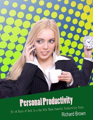 Book cover for Personal Productivity: Fit 48 Hours of Work In a Day With These Powerful Productivity Tools