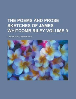 Book cover for The Poems and Prose Sketches of James Whitcomb Riley Volume 9