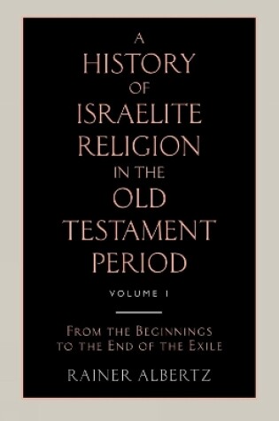 Cover of A History of Israelite Religion in the Old Testament Period Volume 1 from the Beginnings to the End of the Exile