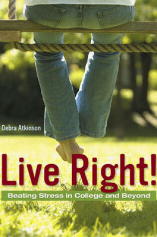 Cover of Live Right! Beating Stress in College and Beyond