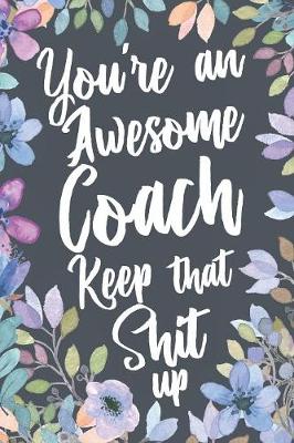 Book cover for You're An Awesome Coach Keep That Shit Up