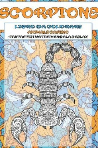 Cover of Libro da colorare - Fantastici motivi Mandala e relax - Animale carino - Scorpione