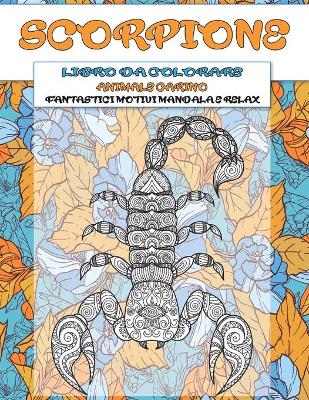 Book cover for Libro da colorare - Fantastici motivi Mandala e relax - Animale carino - Scorpione