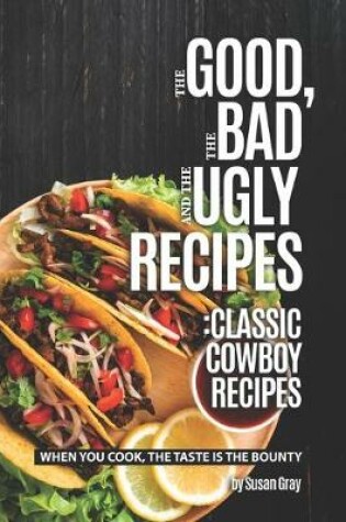 Cover of The Good, The Bad and The Ugly Recipes