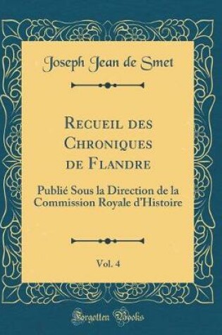 Cover of Recueil Des Chroniques de Flandre, Vol. 4