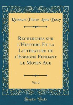 Book cover for Recherches Sur l'Histoire Et La Littérature de l'Espagne Pendant Le Moyen Age, Vol. 2 (Classic Reprint)