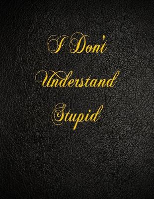 Book cover for I Don't Understand Stupid