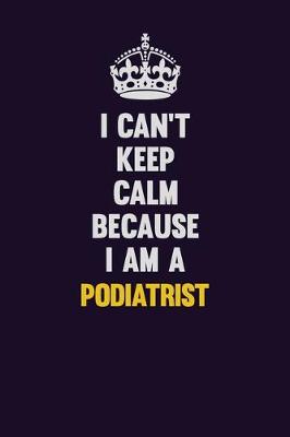 Book cover for I can't Keep Calm Because I Am A Podiatrist