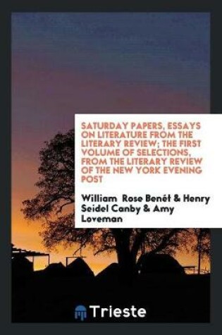 Cover of Saturday Papers, Essays on Literature from the Literary Review; The First Volume of Selections, from the Literary Review of the New York Evening Post