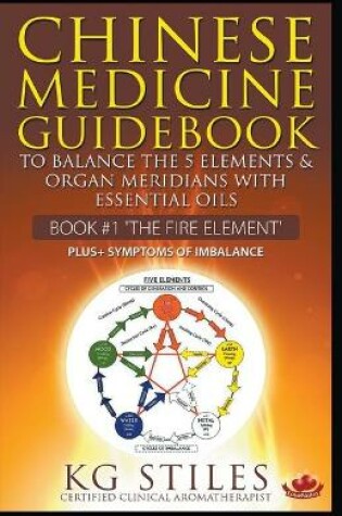 Cover of Chinese Medicine Guidebook Essential Oils to Balance the Fire Element & Organ Meridians