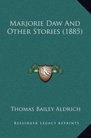 Cover of Marjorie Daw And Other Stories (1885)