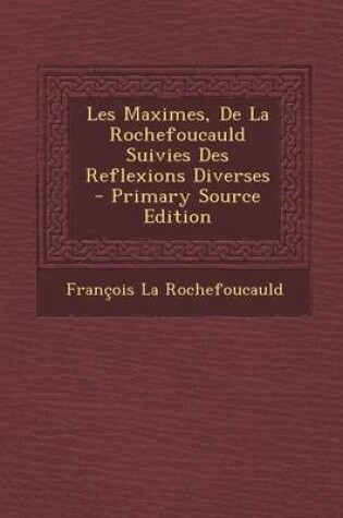 Cover of Les Maximes, de La Rochefoucauld Suivies Des Reflexions Diverses