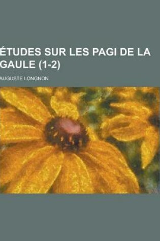 Cover of Etudes Sur Les Pagi de la Gaule (1-2 )