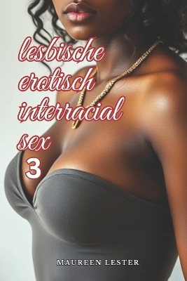 Cover of Lesbische Erotisch Interracial Sex 3