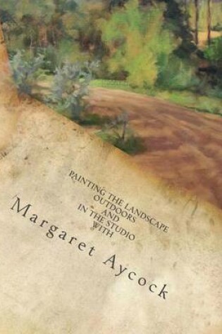 Cover of Painting the Landscape Outdoors and in the Studio by Margaret Aycock