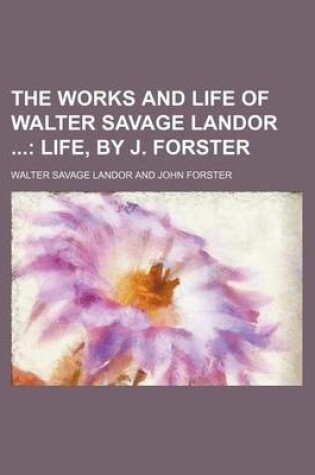 Cover of The Works and Life of Walter Savage Landor (Volume 1); Life, by J. Forster