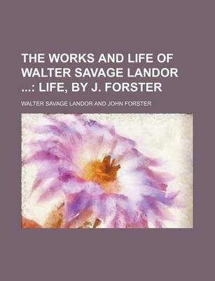 Book cover for The Works and Life of Walter Savage Landor (Volume 1); Life, by J. Forster