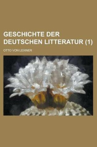 Cover of Geschichte Der Deutschen Litteratur (1 )