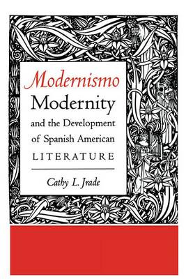 Cover of Modernismo, Modernity and the Development of Spanish American Literature