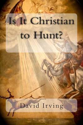 Book cover for Is It Christian to Hunt?