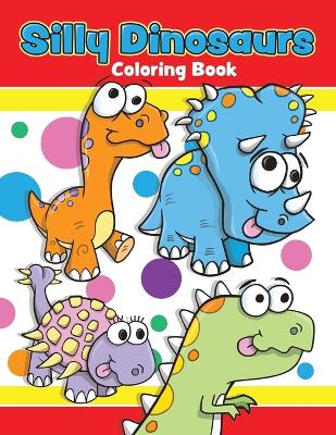 Book cover for Silly Dinosaurs Coloring Book