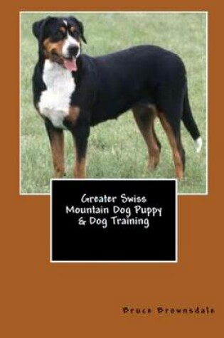 Cover of Greater Swiss Mountain Dog Puppy & Dog Training