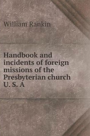 Cover of Handbook and incidents of foreign missions of the Presbyterian church U. S. A