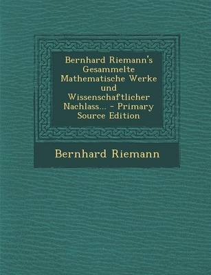 Book cover for Bernhard Riemann's Gesammelte Mathematische Werke Und Wissenschaftlicher Nachlass... - Primary Source Edition