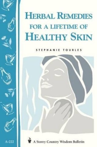 Cover of Herbal Remedies for a Lifetime of Healthy Skin: Storey's Country Wisdom Bulletin  A.222