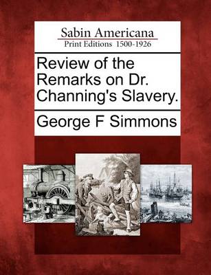 Book cover for Review of the Remarks on Dr. Channing's Slavery.