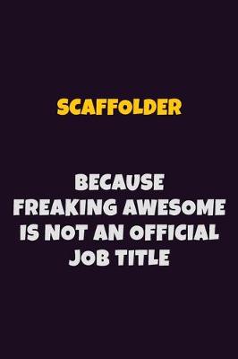 Book cover for Scaffolder, Because Freaking Awesome Is Not An Official Job Title