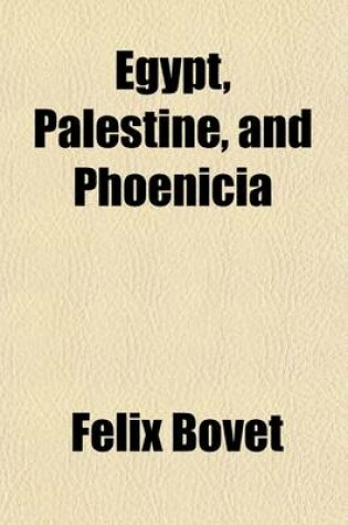 Cover of Egypt, Palestine, and Phoenicia; A Visit to Sacred Lands