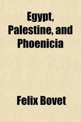 Book cover for Egypt, Palestine, and Phoenicia; A Visit to Sacred Lands