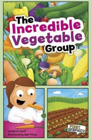 Cover of Incredible Vegetable Group (First Graphics: Myplate and Healthy Eating)