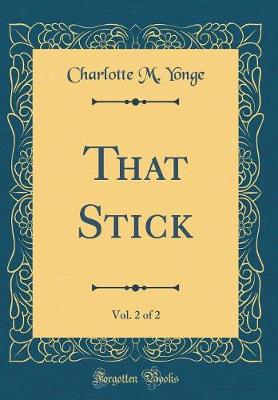 Book cover for That Stick, Vol. 2 of 2 (Classic Reprint)