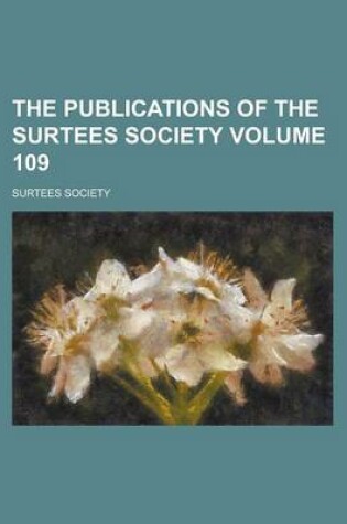 Cover of The Publications of the Surtees Society Volume 109