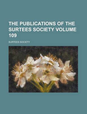 Book cover for The Publications of the Surtees Society Volume 109