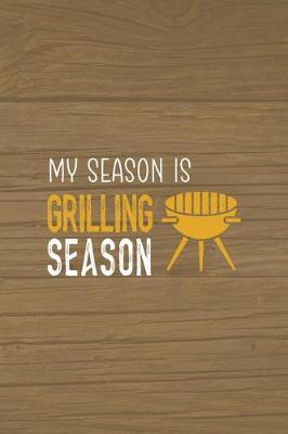 Book cover for My Season Is Grilling Season