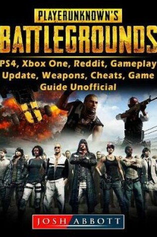 Cover of Player Unknowns Battlegrounds, Ps4, Xbox One, Reddit, Gameplay, Update, Weapons, Cheats, Game Guide Unofficial