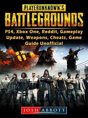 Cover of Player Unknowns Battlegrounds, Ps4, Xbox One, Reddit, Gameplay, Update, Weapons, Cheats, Game Guide Unofficial