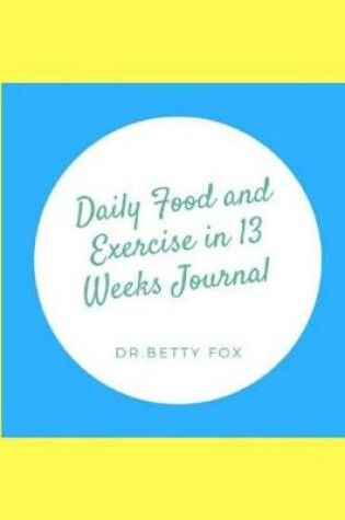 Cover of Daily Food and Exercise in 13 Weeks Journal