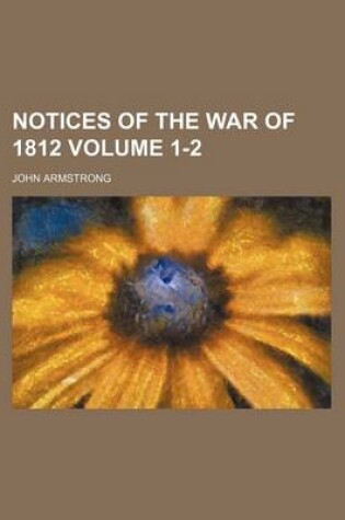 Cover of Notices of the War of 1812 Volume 1-2