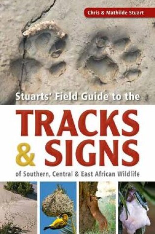 Cover of Stuarts’ Field Guide to the Tracks and Signs of Southern, Central and East African Wildlife