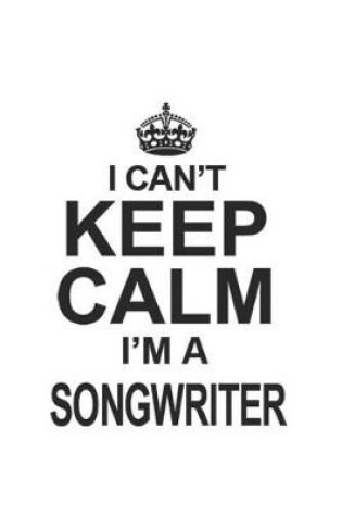 Cover of I Can't Keep Calm I'm A Songwriter