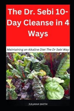 Cover of The Dr. Sebi 10-Day Cleanse in 4 Ways